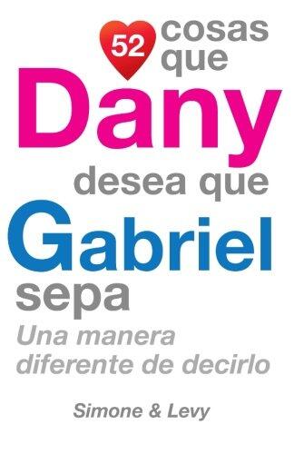 52 Cosas Que Dany Desea Que Gabriel Sepa: Una Manera Diferente de Decirlo