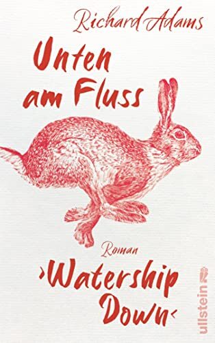 Unten am Fluss - "Watership Down": Roman | Ein ergreifendes Spiegelbild der Gesellschaft und die fesselnde Geschichte eines langen Weges in die Freiheit