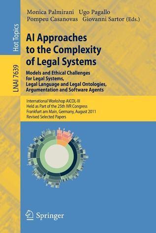 AI Approaches to the Complexity of Legal Systems - Models and Ethical Challenges for Legal Systems, Legal Language and Legal Ontologies, Argumentation ...