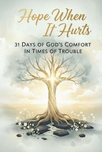 Hope When It Hurts: A compassionate and deeply personal 31-day devotional crafted for anyone whose faith is being tested by fire. This is not a book ... but about finding a faithful God within it.