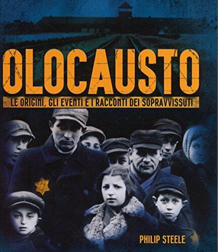 Olocausto. Le origini, gli eventi e i racconti dei sopravvissuti