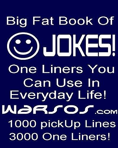 The Big Fat book of one liner Jokes & PickUp lines: 1000 Pick up lines, 3000 one liners