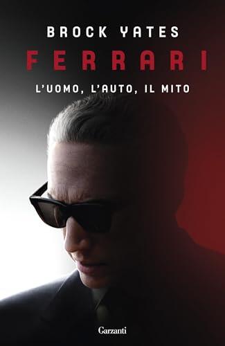 Ferrari. L'uomo, l'auto, il mito