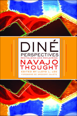 Diné Perspectives: Revitalizing and Reclaiming Navajo Thought