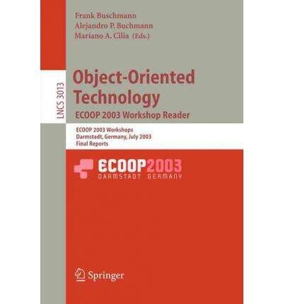 [(Object-oriented Technology. ECOOP 2003 Workshop Reader: Ecoop 2003 Workshops, Darmstadt, Germany, July 21-25, 2003, Final Reports )] [Author: Frank Buschmann] [Aug-2004]