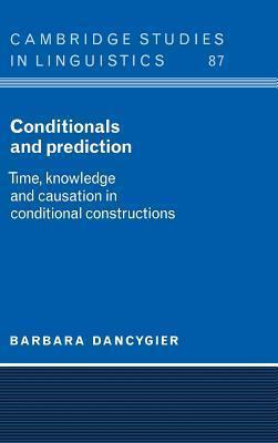 Conditionals and Prediction: Time, Knowledge, and Causation in Conditional Constructions. Cambridge Studies in Linguistics: 87