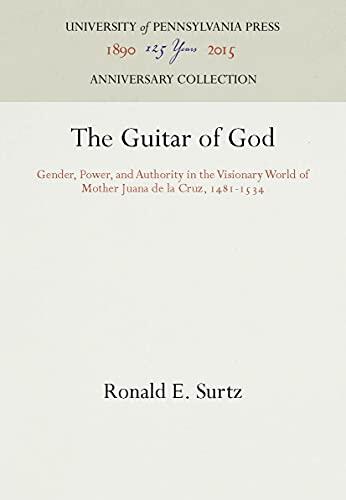 The Guitar of God: Gender, Power, and Authority in the Visionary World of Mother Juana de la Cruz, 1481-1534