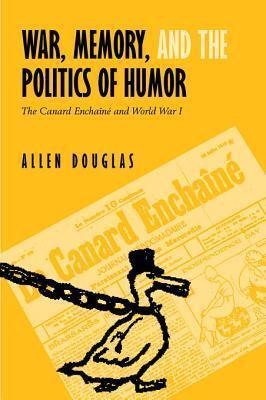 War, Memory, and the Politics of Humor: The Canard Encha�n� and World War I
