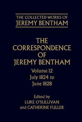 The Collected Works of Jeremy Bentham: Correspondence: Volume 12: July 1824 to June 1828