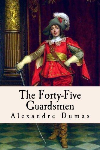 The Forty-Five Guardsmen: A Sequel to "Chicot, the Jester"