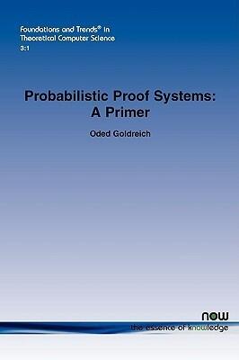Probabilistic Proof Systems: A Primer (Foundations and Trends