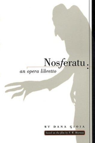 Nosferatu: An Opera Libretto by Dana Gioia