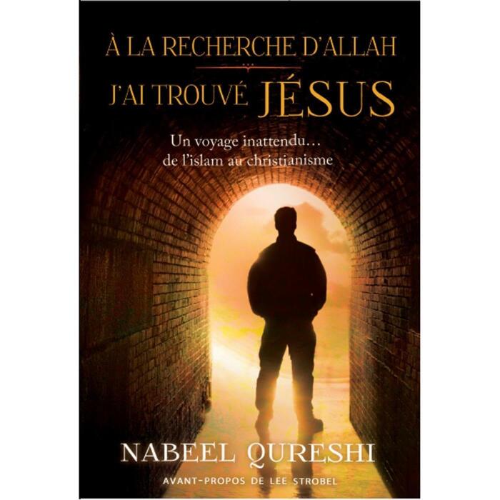 A la recherche d'Allah j'ai trouvé Jésus: Un voyage inattendu de l’islam au christianisme
