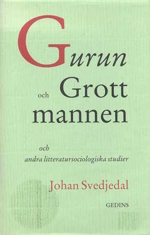 Gurun och grottmannen och andra litteratursociologiska studier: Om Birger Sjöberg, Vilhelm Moberg, Bruno K. Öijer, Sven Delblanc, Bob Dylan och Stig Larsson