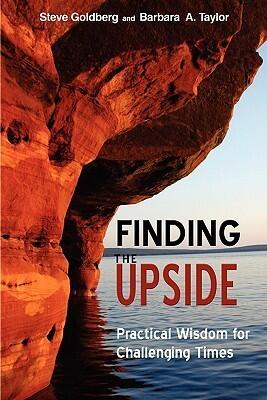 Finding the Upside: Practical Wisdom For Challenging Times