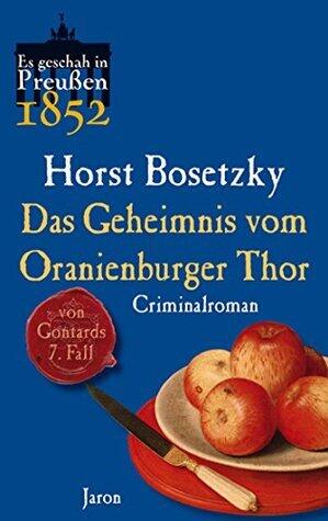 Das Geheimnis vom Oranienburger Thor: Von Gontards siebenter Fall. Criminalroman (Es geschah in Preußen 7)