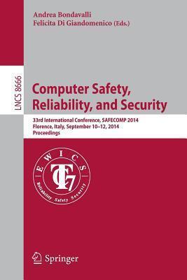 Computer Safety, Reliability, and Security: 33rd International Conference, SAFECOM 2014, Florence, Italy, September 10-12, 2014. Proceedings