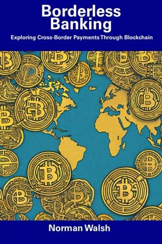 Borderless Banking: Exploring Cross-Border Payments Through Blockchain