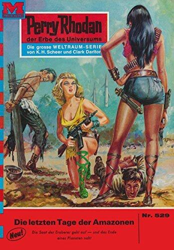 Perry Rhodan 529: Die letzten Tage der Amazonen: Perry Rhodan-Zyklus "Der Schwarm" (Perry Rhodan-Erstauflage)