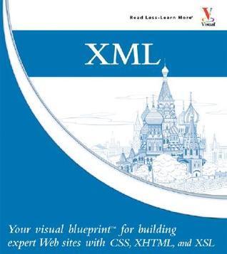 XML: Your Visual Blueprint for Building Expert Websites with XML, CSS, XHTML, and XSLT
