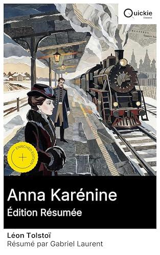 Anna Karénine (Édition résumée): Édition enrichie. Fresque de l'aristocratie russe: amour interdit, quête morale et modernité du rail, entre Pétersbourg, ... désir contre devoir.