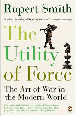 The Utility of Force: The Art of War in the Modern World