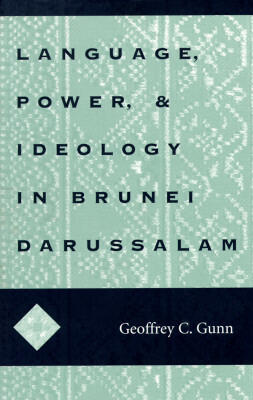 Language, Power, and Ideology in Brunei Darussalam: Mis Sea#99 (Volume 99)