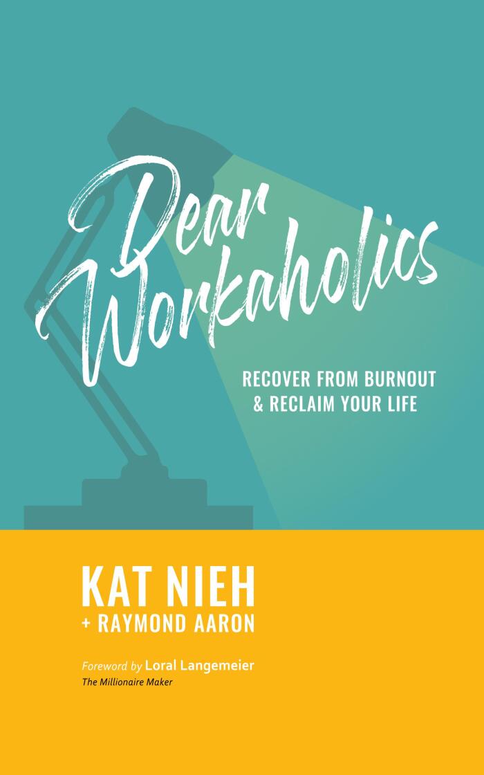Dear Workaholics: Recover from Burnout  Reclaim Your Life