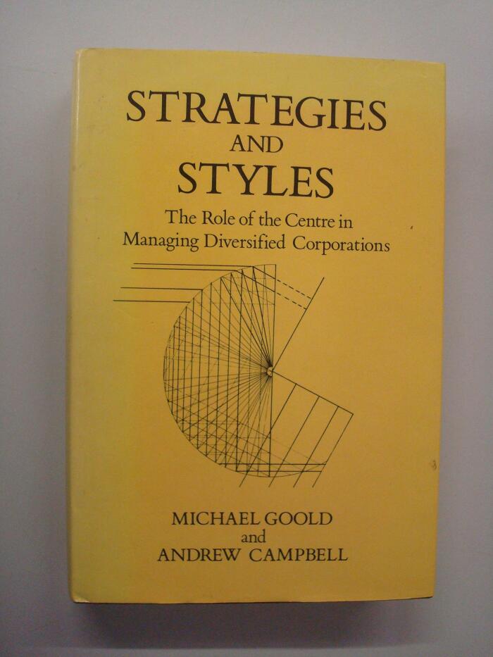 Strategies and Styles: The Role of the Centre in Managing Diversified Corporations