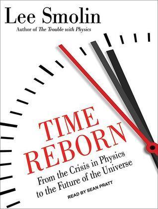 Time Reborn: From the Crisis in Physics to the Future of the Universe: Library Edition