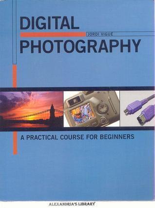 Digital Photography - A Practical Course for Beginners