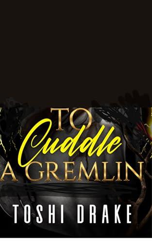 To Cuddle A Gremlin