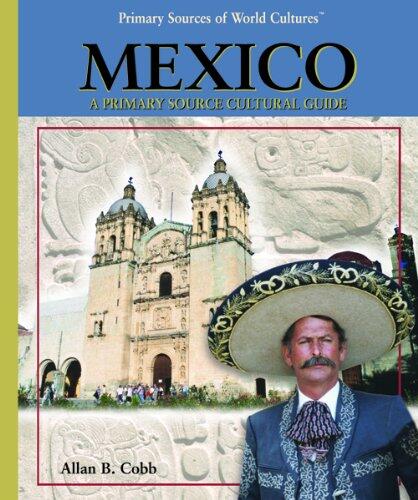 Mexico: A Primary Source Cultural Guide