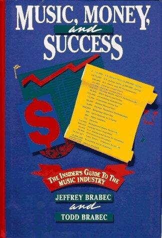 Music, Money, and Success: The Insider's Guide to the Music Industry