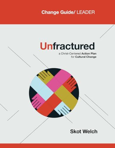 Unfractured: A Christ-Centered Action Plan for Cultural Change:: Curriculum: Change Guide/Leader