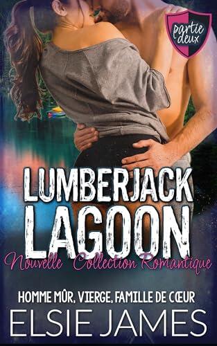 Lumberjack Lagoon Partie Deux, Nouvelle, Collection Romantique: homme mûr, vierge, famille de cœur