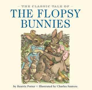 The Classic Tale of the Flopsy Bunnies: The Classic Edition