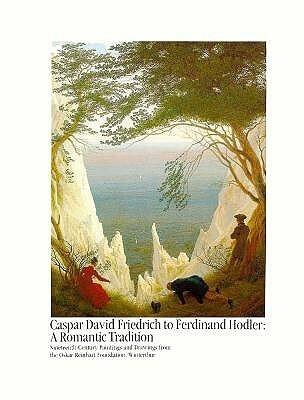 Caspar David Friedrich to Ferdinand Hodler: A Romantic Tradition: Nineteenth-Century Paintings and Drawings from the Oskar Reinhart Foundation