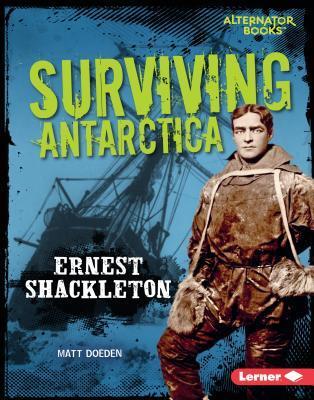 Surviving Antarctica: Ernest Shackleton (They Survived