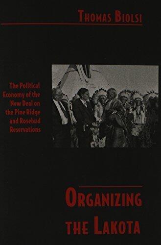 Organizing the Lakota: The Political Economy of the New Deal on the Pine Ridge and Rosebud Reservations Reprint edition by Biolsi, Thomas (1998) Paperback