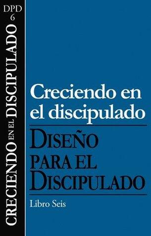 Creciendo en el discipulado (Diseño para el discipulado nº 6)