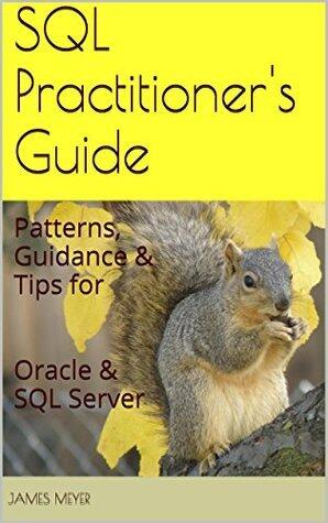 SQL Practitioner's Guide: Patterns, Guidance & Tips for Oracle & SQL Server
