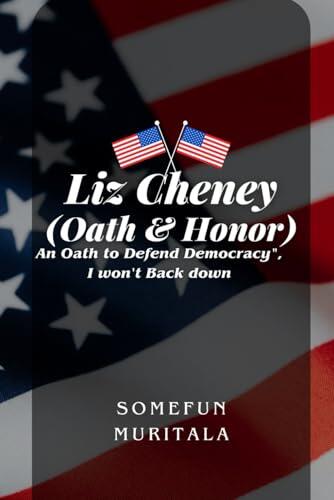 Liz Cheney (Oath and Honor): An Oath to Defend Democracy, I Won't Back Down