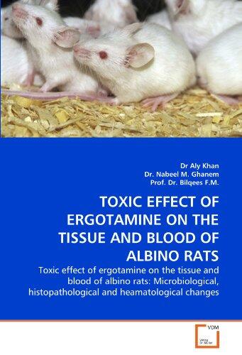 TOXIC EFFECT OF ERGOTAMINE ON THE TISSUE AND BLOOD OF ALBINO RATS: Toxic effect of ergotamine on the tissue and blood of albino rats: Microbiological, histopathological and heamatological changes