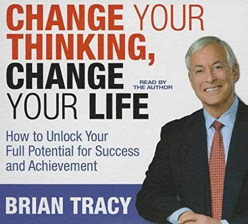 By Brian Tracy Change Your Thinking, Change Your Life: How to Unlock Your Full Potential for Success and Achievemen [Audio CD]