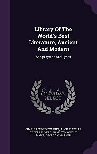 Library Of The World's Best Literature, Ancient And Modern: Songs,hymns And Lyrics