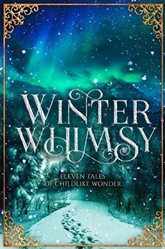 Winter Whimsy: Eleven Tales of Childlike Wonder