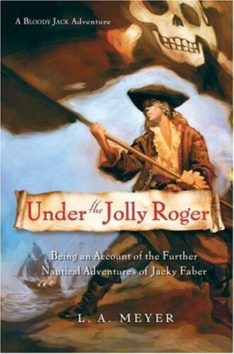 Under the Jolly Roger: Being an Account of the Further Nautical Adventures of Jacky Faber