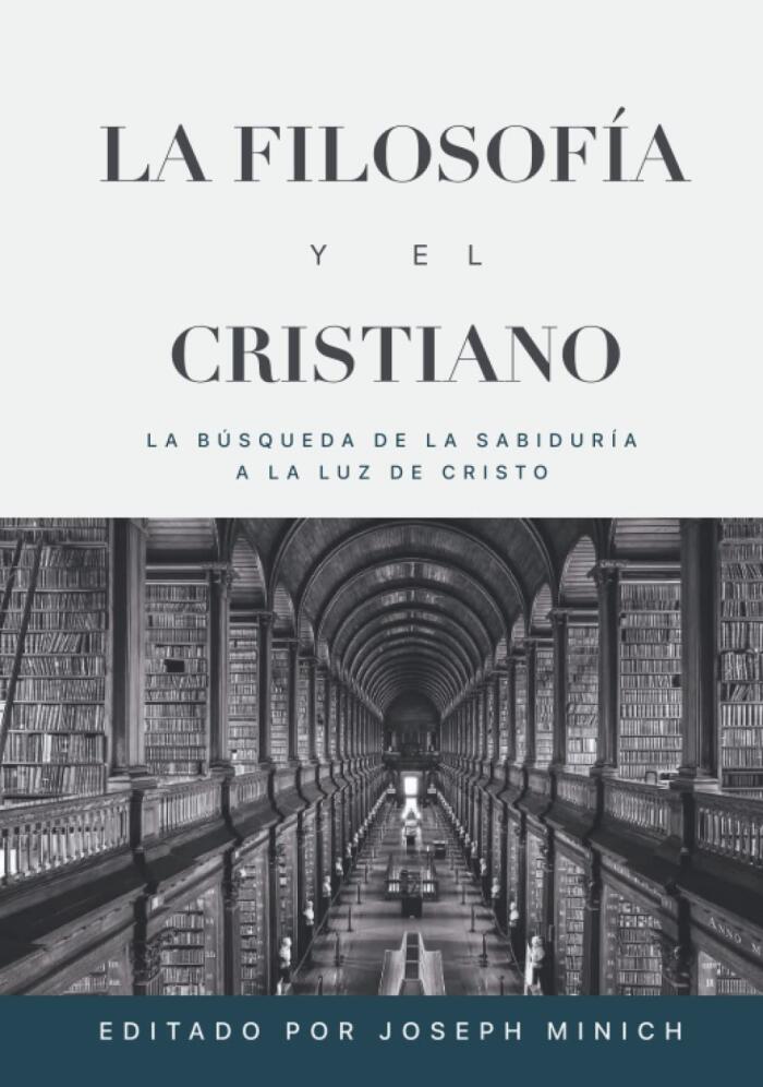 La Filosofia y el Cristiano: La busqueda de la sabiduría a la luz de Cristo (Ética y Apologética)