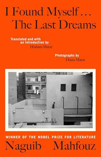 I Found Myself...The Last Dreams: A unique volume by the Nobel prize-winning Egyptian author, of vivid dreams and nightly wanderings through Cairo